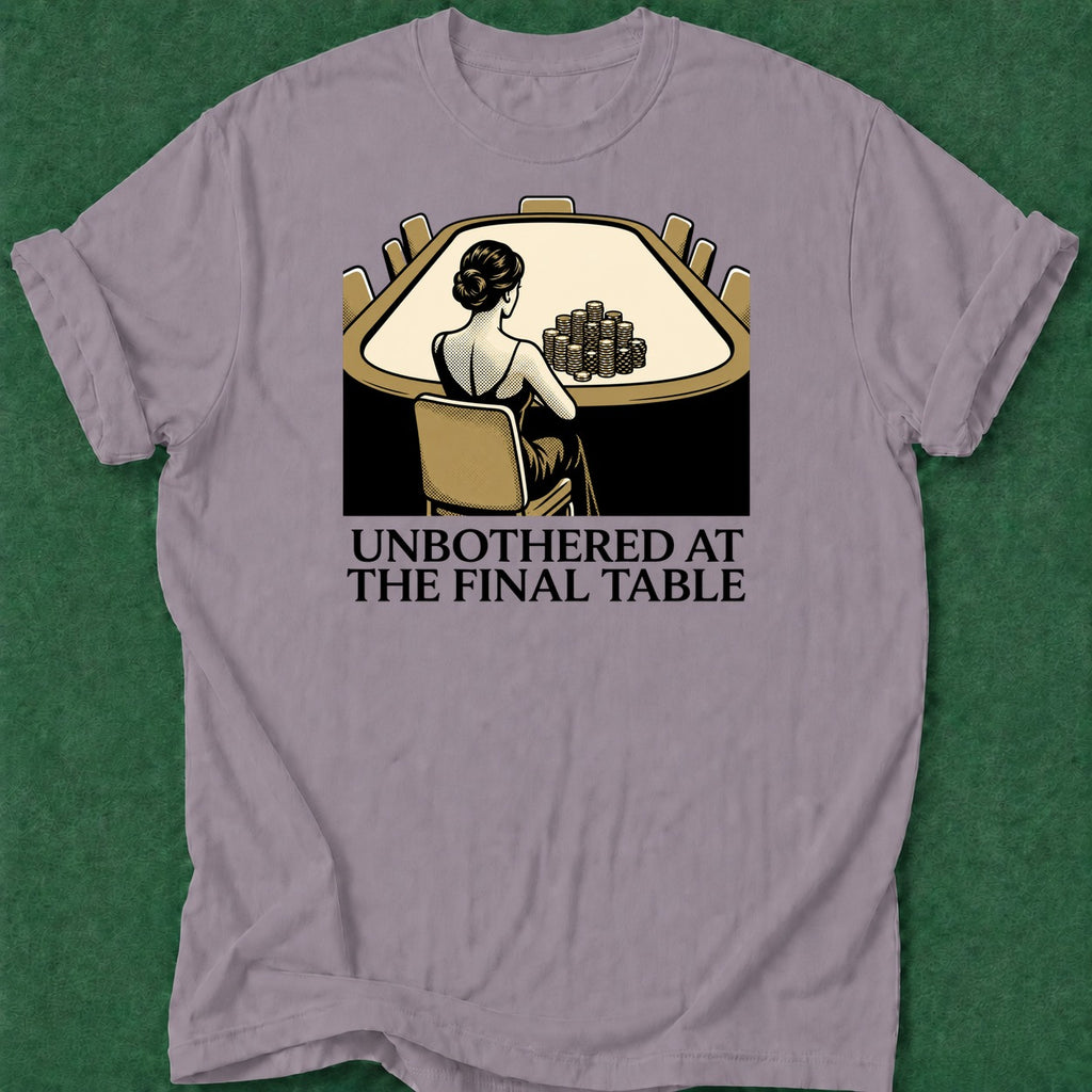 Dead Read Unbothered Final Table T-Shirt poker t-shirt design, hold em, poker night, casino night, cash game apparel