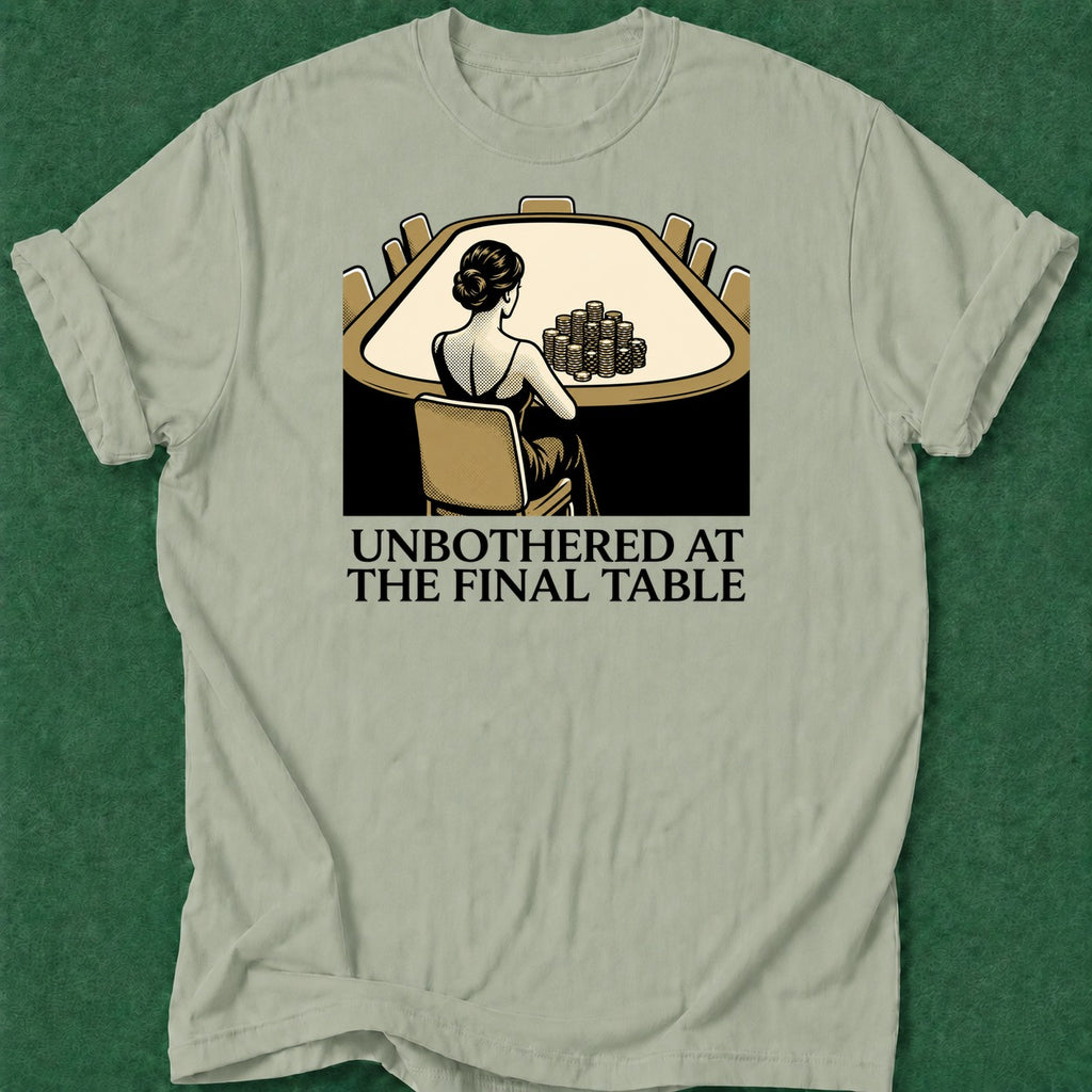 Dead Read Unbothered Final Table T-Shirt poker t-shirt design, hold em, poker night, casino night, cash game apparel