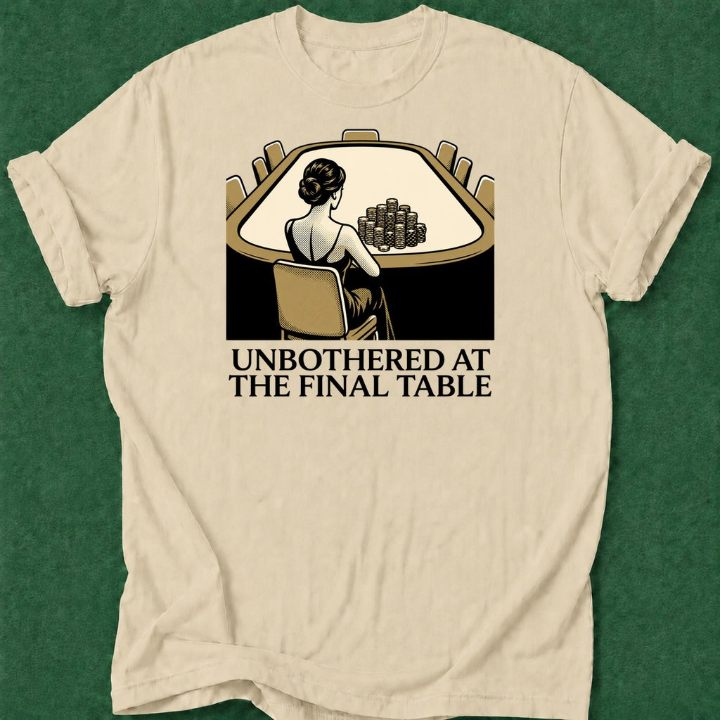 Dead Read Unbothered Final Table T-Shirt poker t-shirt design, hold em, poker night, casino night, cash game apparel