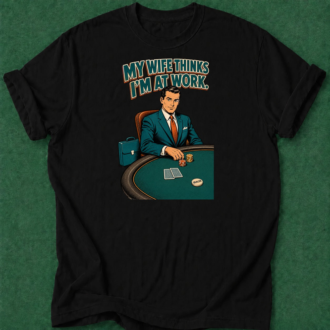 Dead Read Wife Thinks I'm at Work poker t-shirt design, grinder, hold em, bluff read, poker night apparel