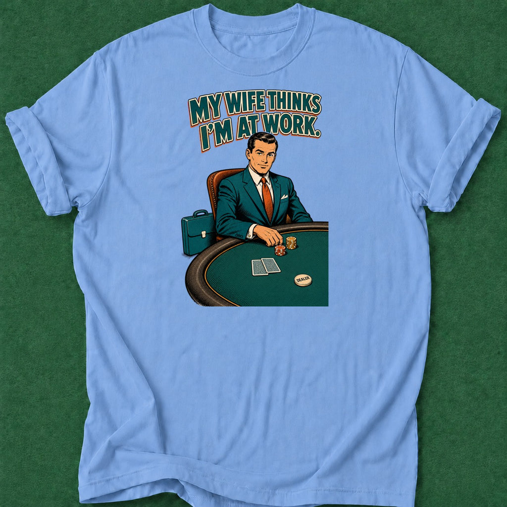 Dead Read Wife Thinks I'm at Work poker t-shirt design, grinder, hold em, bluff read, poker night apparel