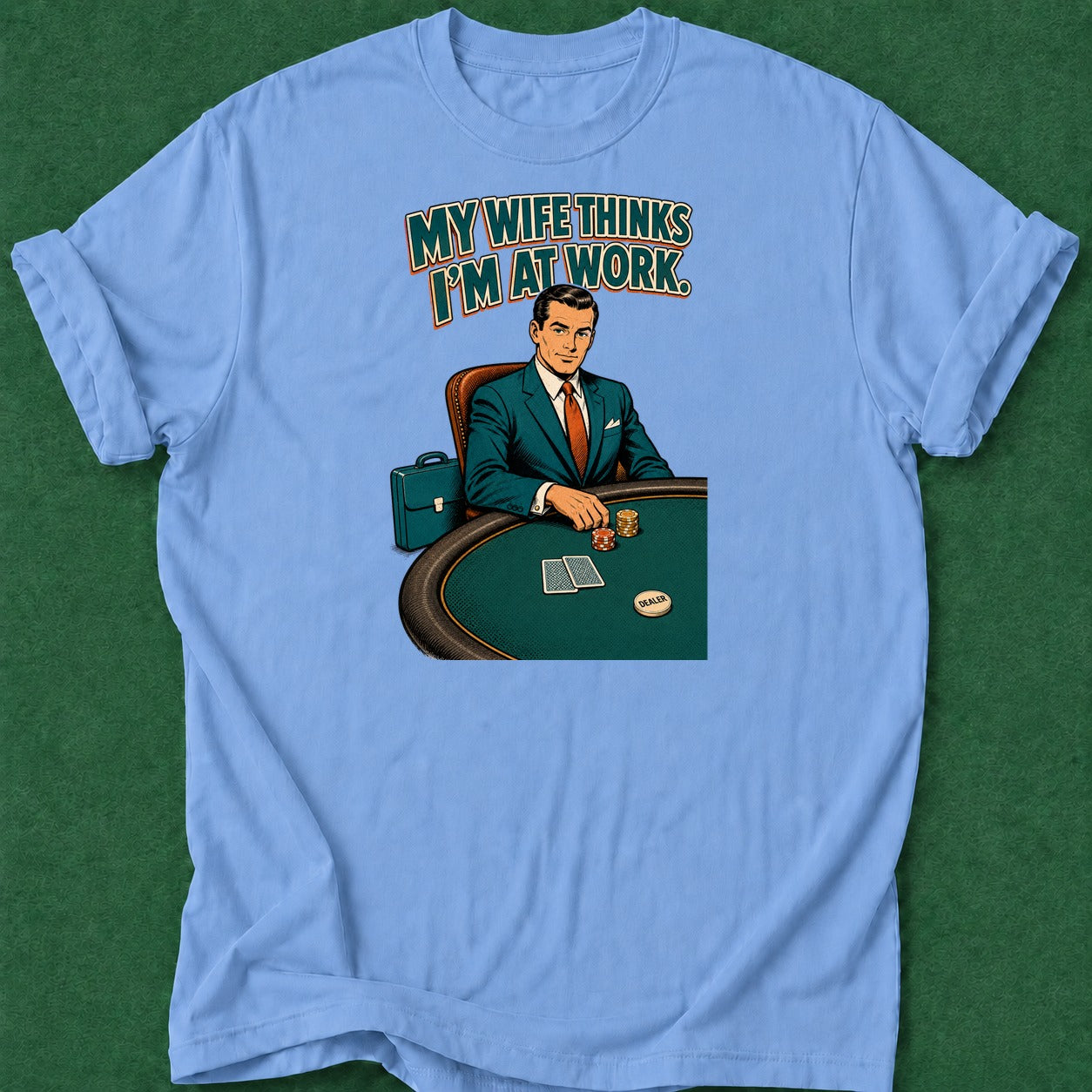 Dead Read Wife Thinks I'm at Work poker t-shirt design, grinder, hold em, bluff read, poker night apparel