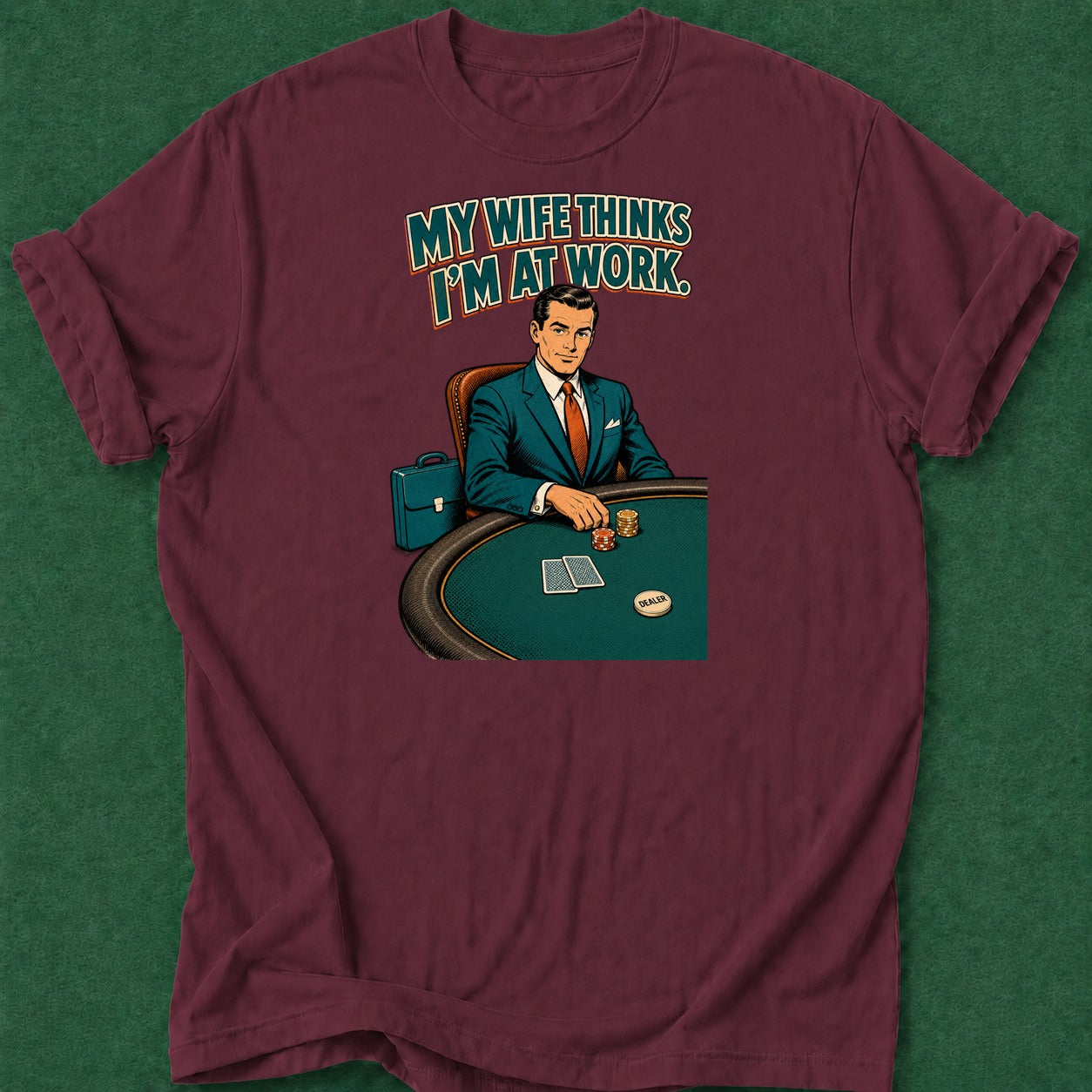 Dead Read Wife Thinks I'm at Work poker t-shirt design, grinder, hold em, bluff read, poker night apparel